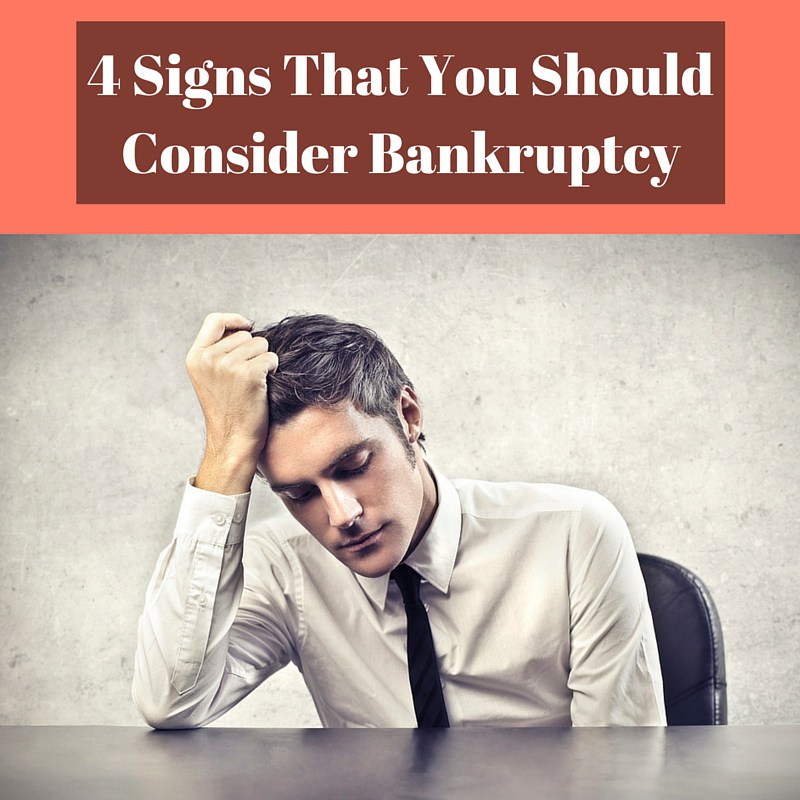 4 Signs That You Should Consider Bankruptcy
