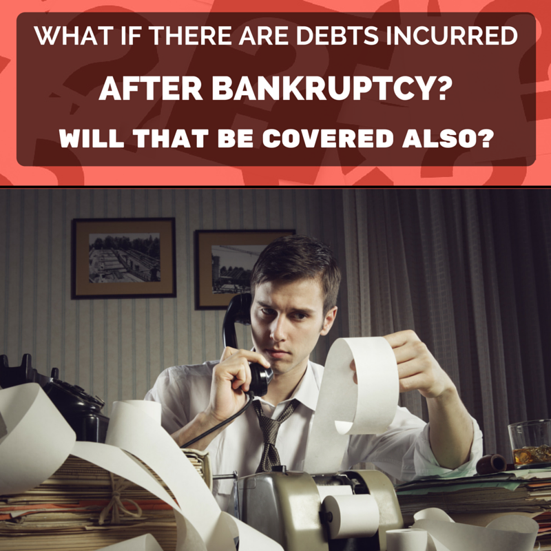 What if there are debts incurred after bankruptcy? Will that be covered also?